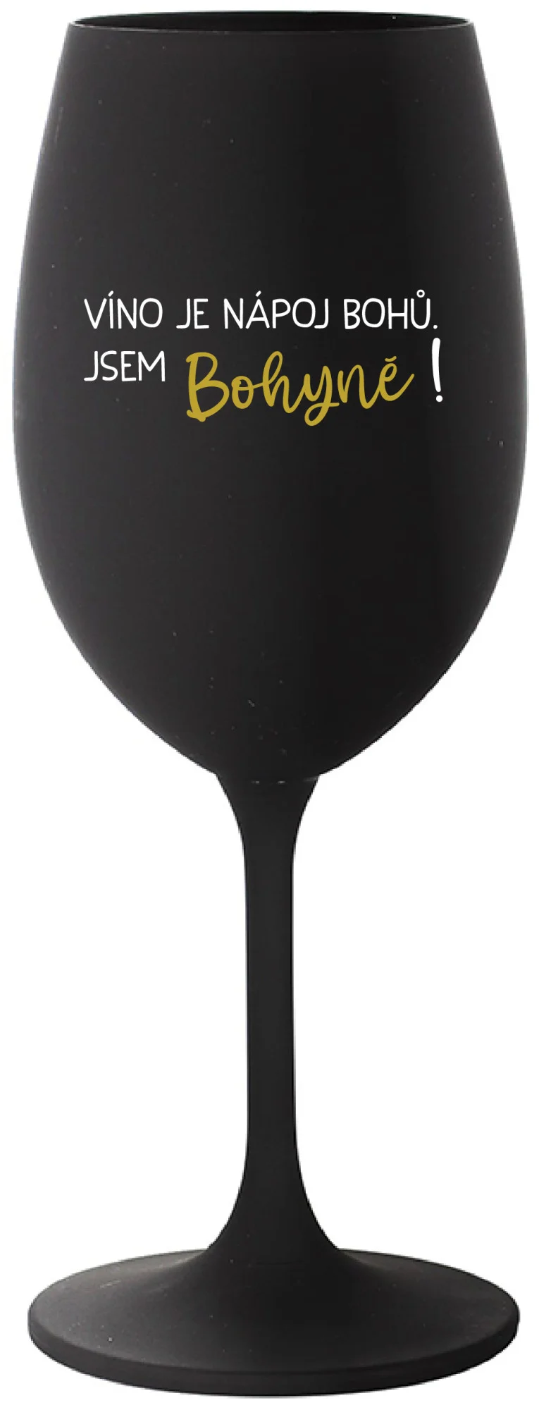 VÍNO JE NÁPOJ BOHŮ. JSEM BOHYNĚ! - černá sklenice na víno 350 ml