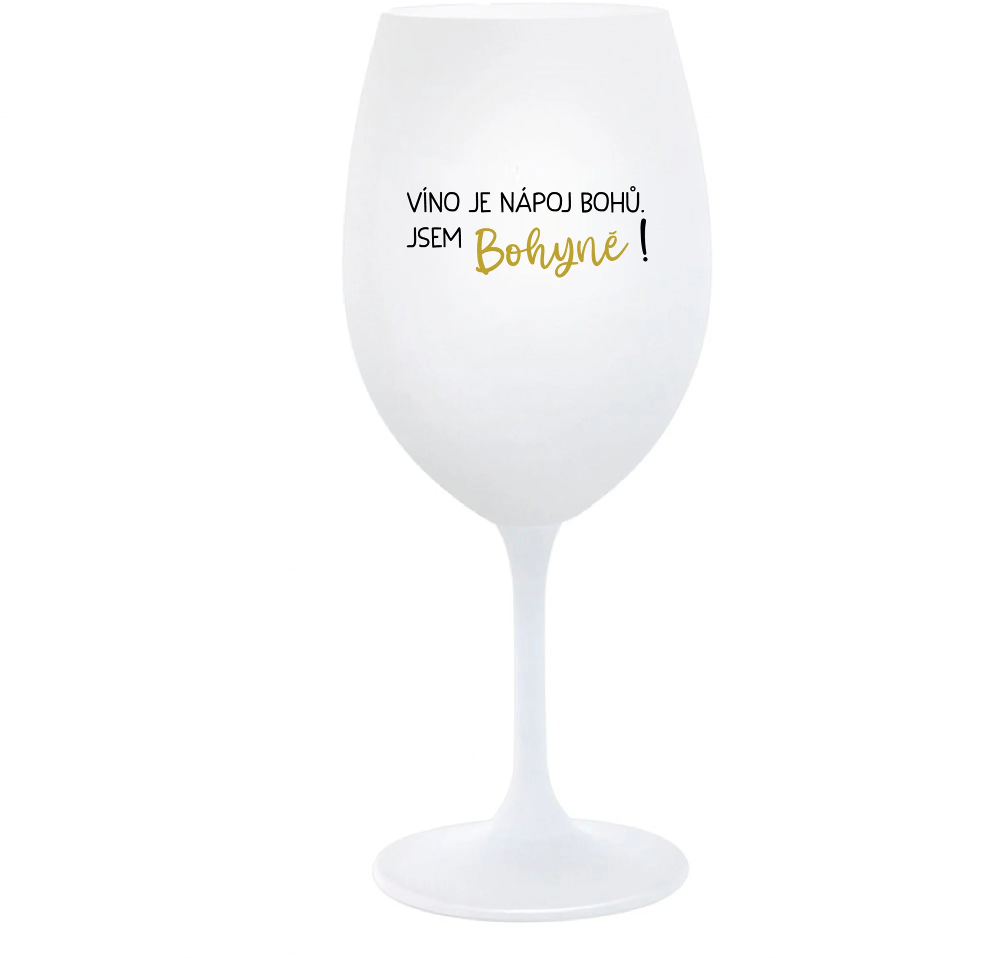 Levně VÍNO JE NÁPOJ BOHŮ. JSEM BOHYNĚ! - bílá sklenice na víno 350 ml