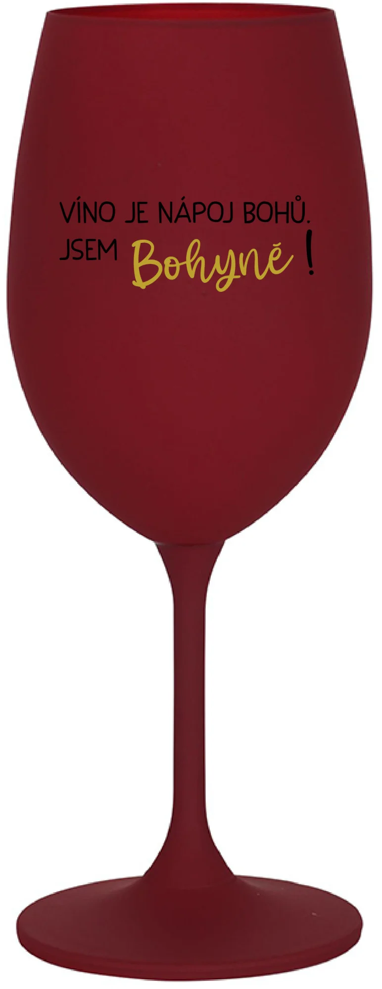 Levně VÍNO JE NÁPOJ BOHŮ. JSEM BOHYNĚ! - bordo sklenice na víno 350 ml