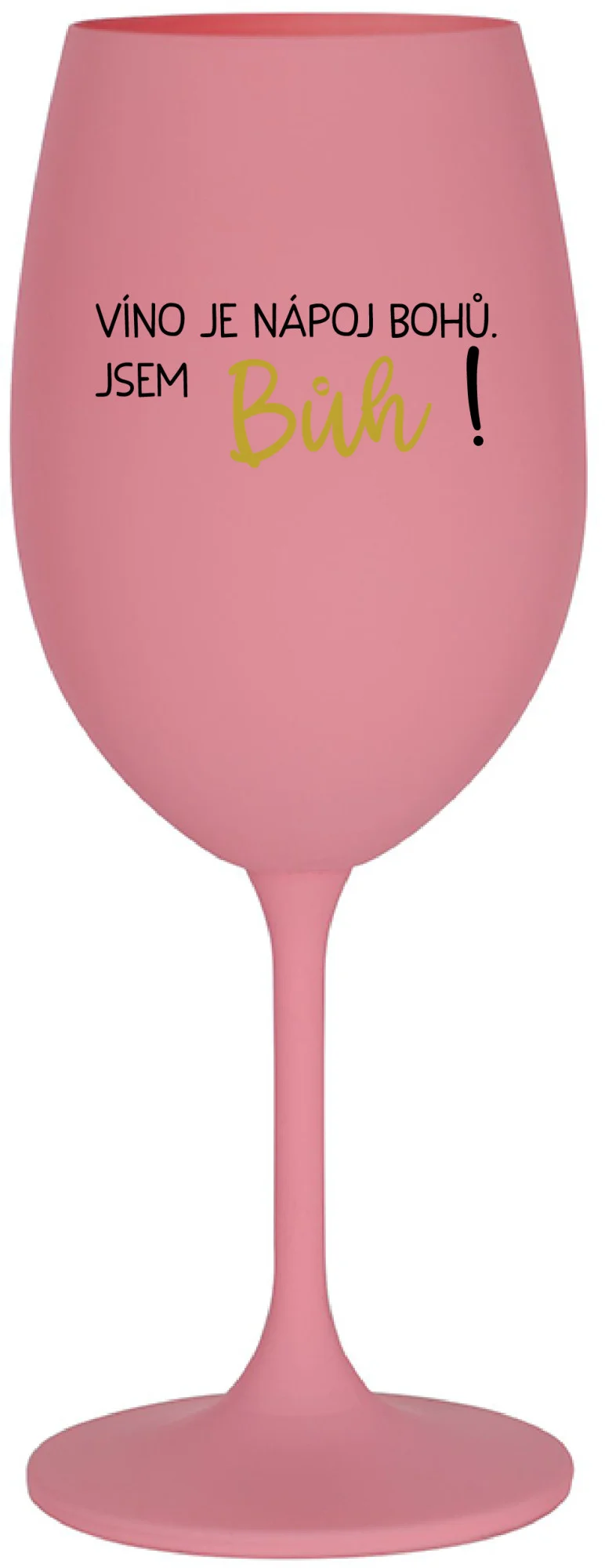 Levně VÍNO JE NÁPOJ BOHŮ. JSEM BŮH! - růžová sklenice na víno 350 ml