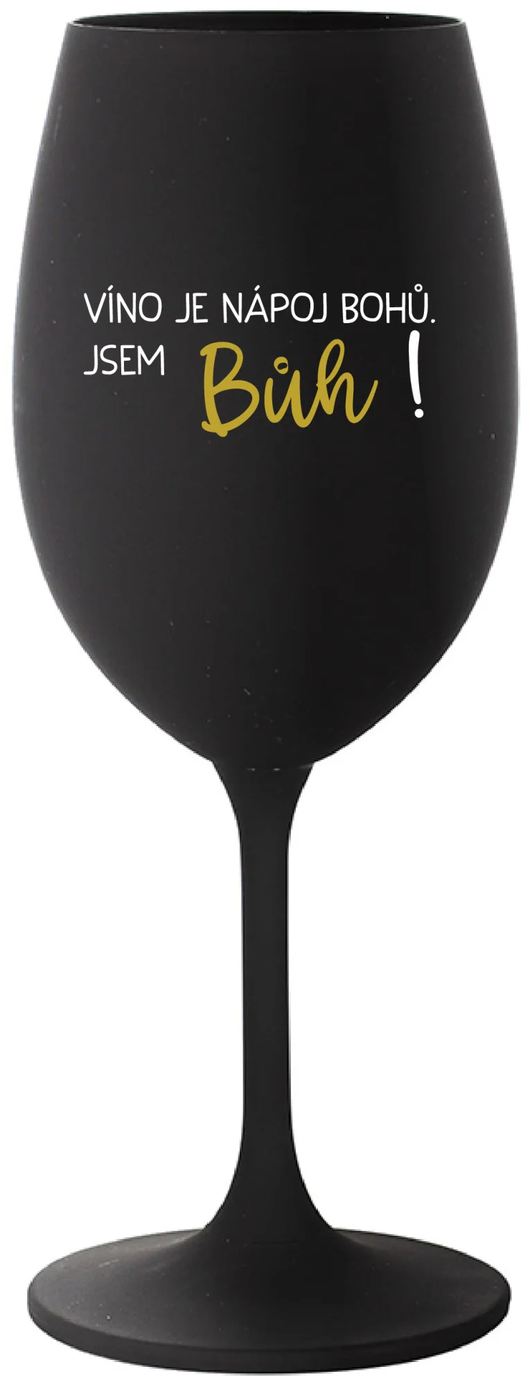 VÍNO JE NÁPOJ BOHŮ. JSEM BŮH! - černá sklenice na víno 350 ml
