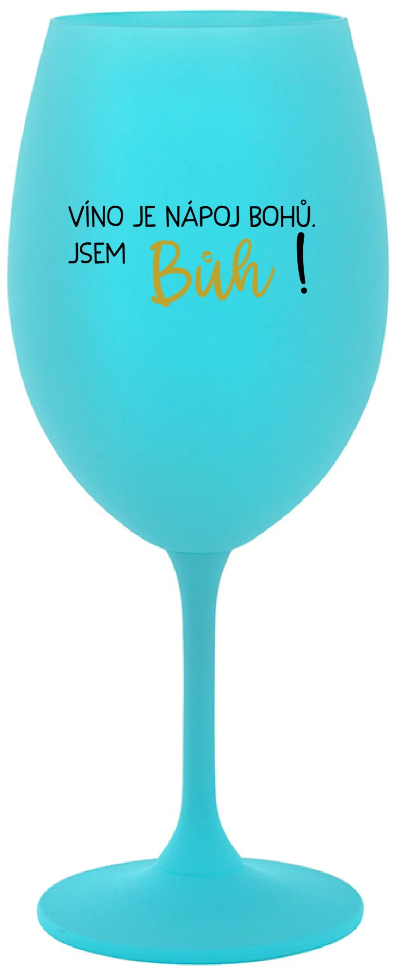 VÍNO JE NÁPOJ BOHŮ. JSEM BŮH! - tyrkysová sklenice na víno 350 ml