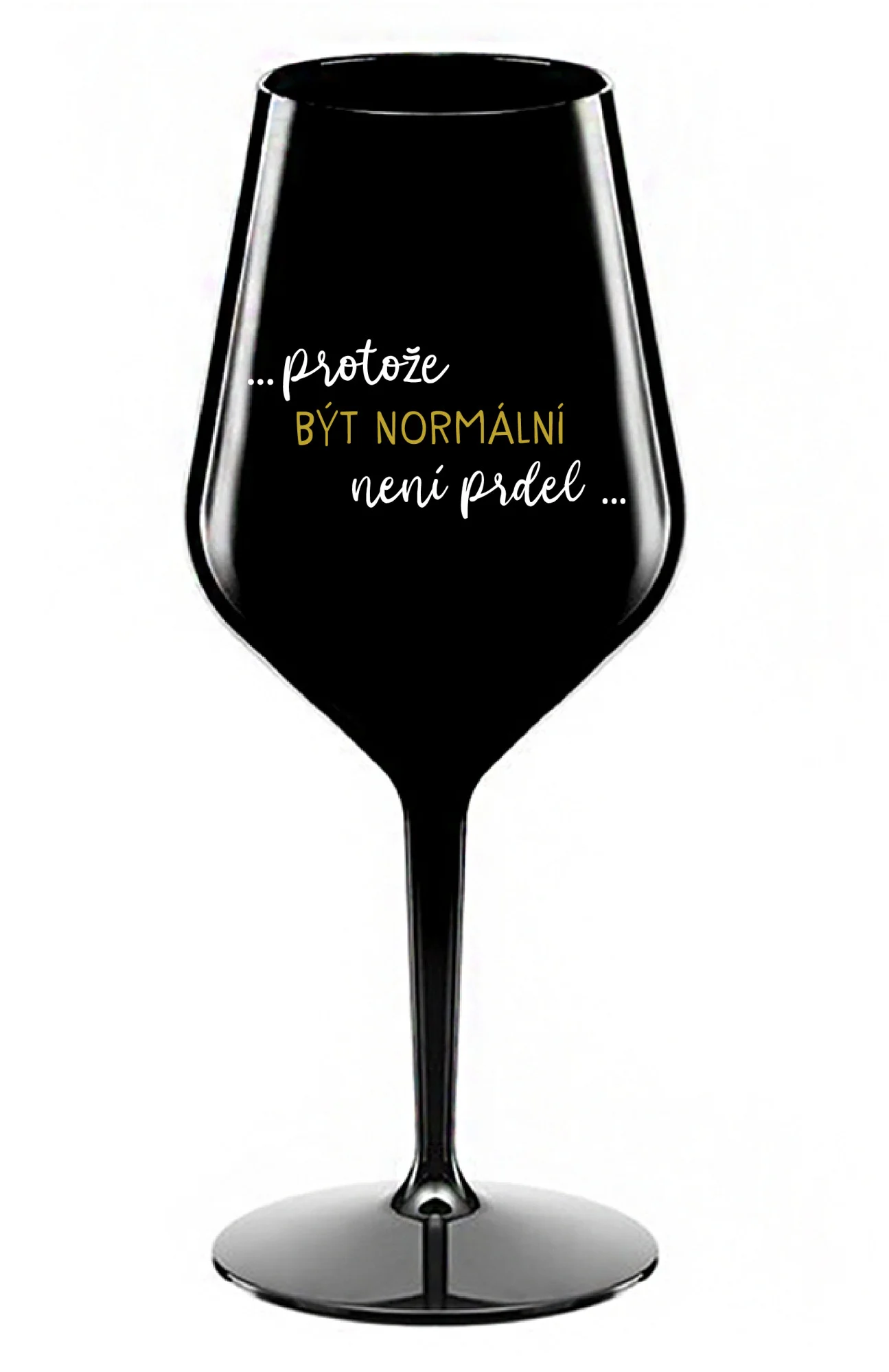 ...PROTOŽE BÝT NORMÁLNÍ NENÍ PRDEL... - černá nerozbitná sklenice na víno 470 ml