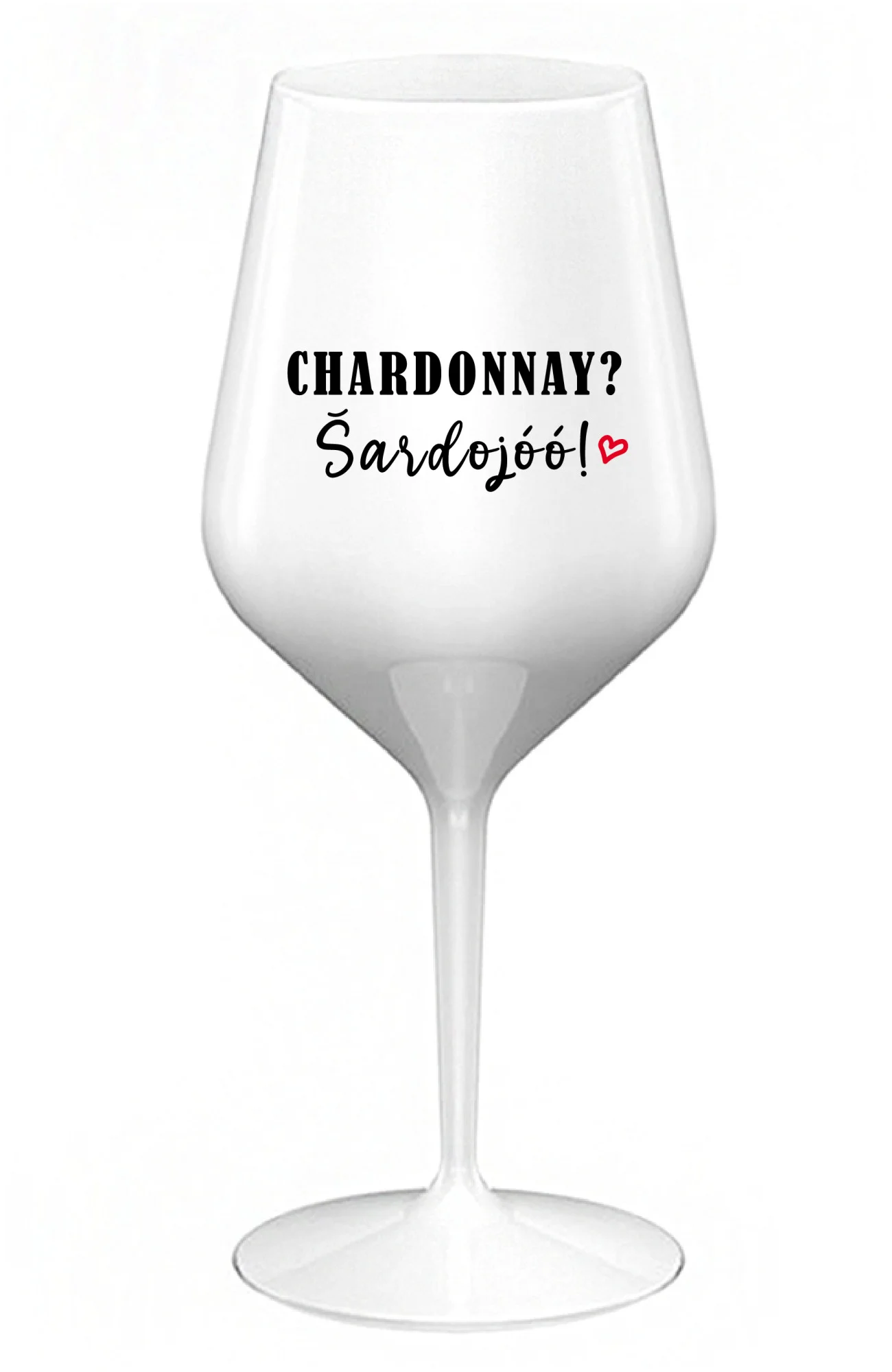 CHARDONNAY? ŠARDOJÓÓ! - bílá nerozbitná sklenice na víno 470 ml