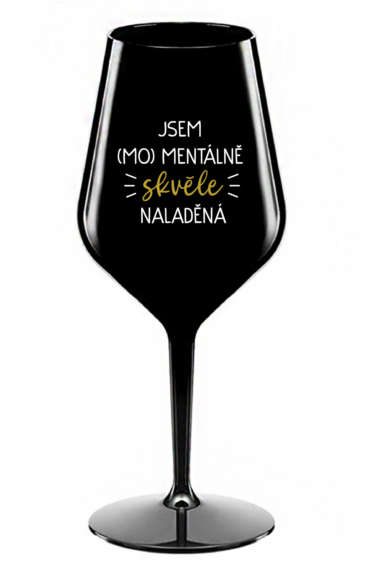 JSEM (MO)MENTÁLNĚ SKVĚLE NALADĚNÁ - černá nerozbitná sklenice na víno 470 ml