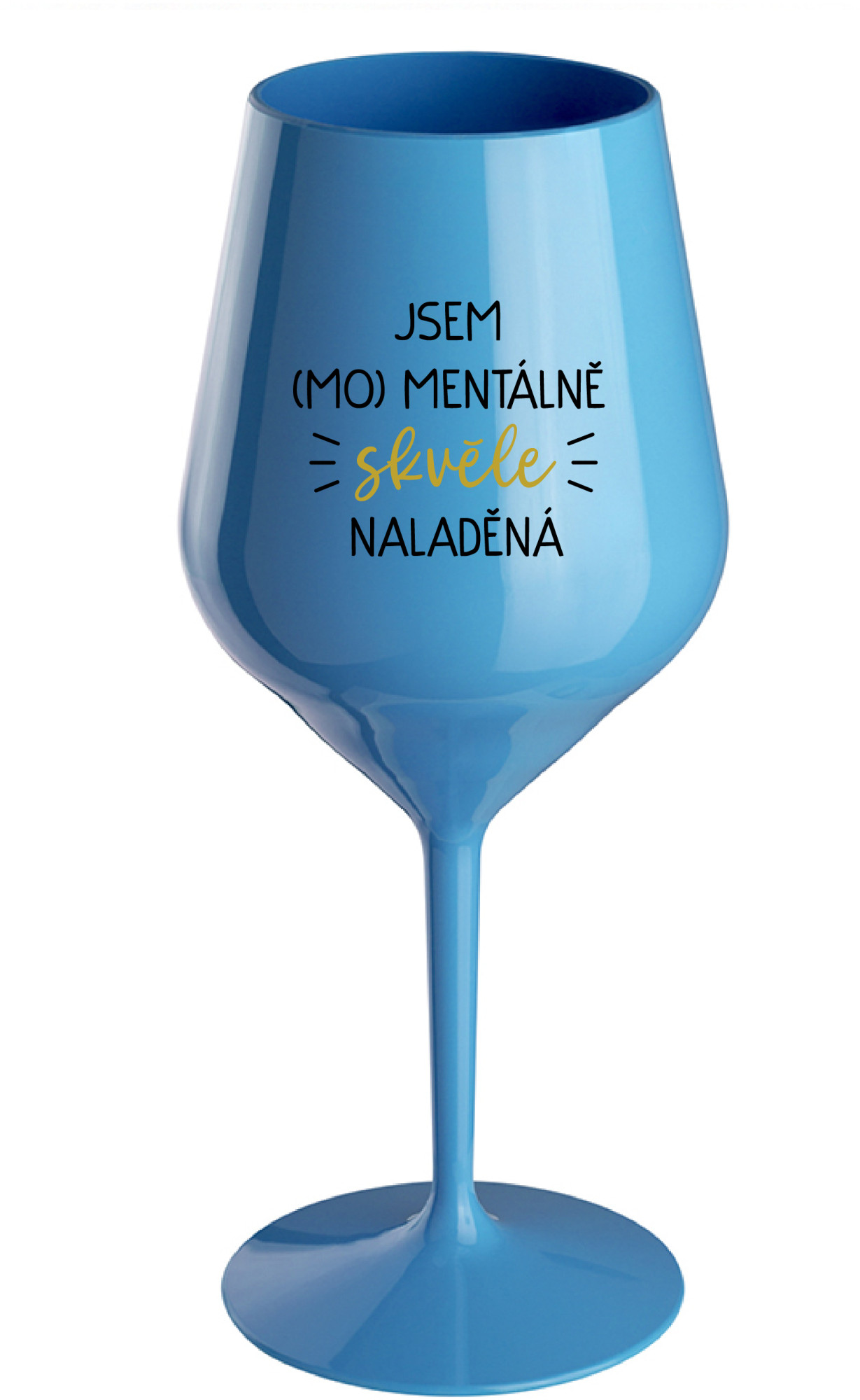 JSEM (MO)MENTÁLNĚ SKVĚLE NALADĚNÁ - modrá nerozbitná sklenice na víno 470 ml