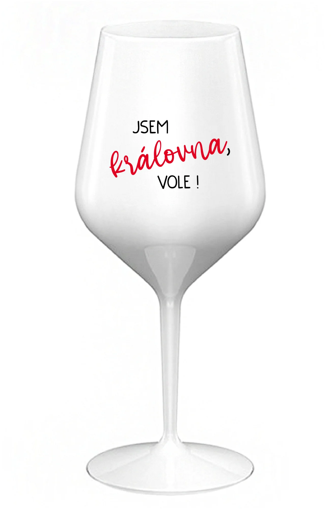 JSEM KRÁLOVNA, VOLE! - bílá nerozbitná sklenice na víno 470 ml