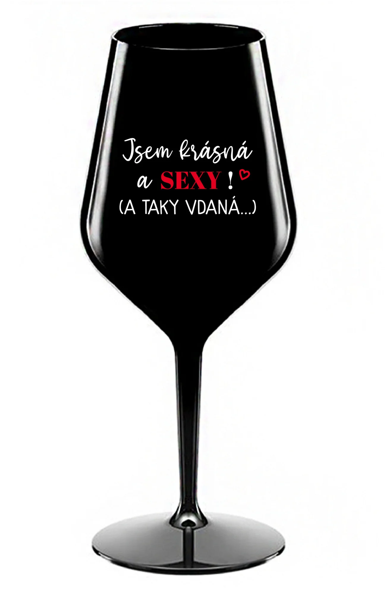 JSEM KRÁSNÁ A SEXY! (A TAKY VDANÁ...) - černá nerozbitná sklenice na víno 470 ml