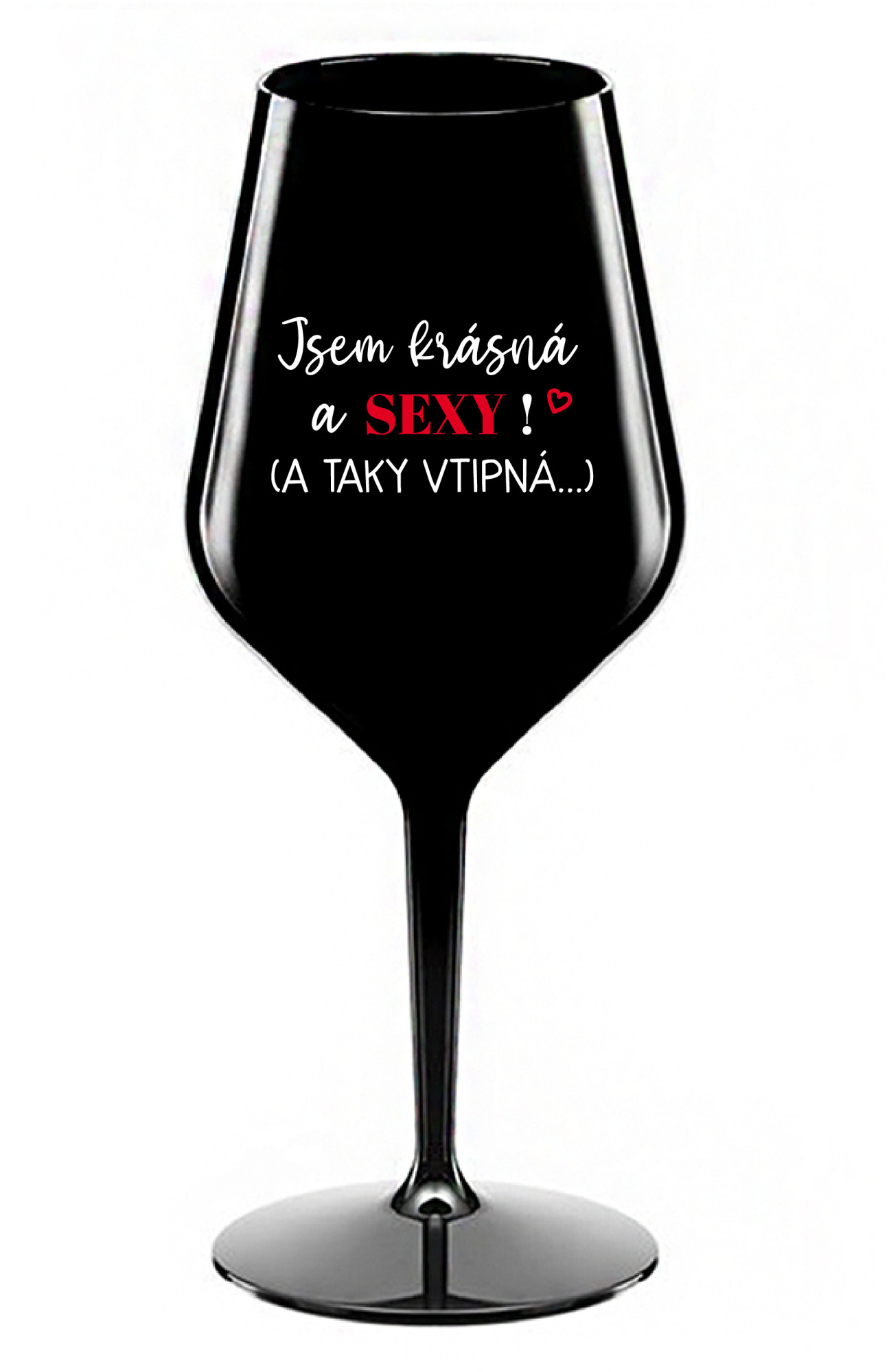 JSEM KRÁSNÁ A SEXY! (A TAKY VTIPNÁ...) - černá nerozbitná sklenice na víno 470 ml