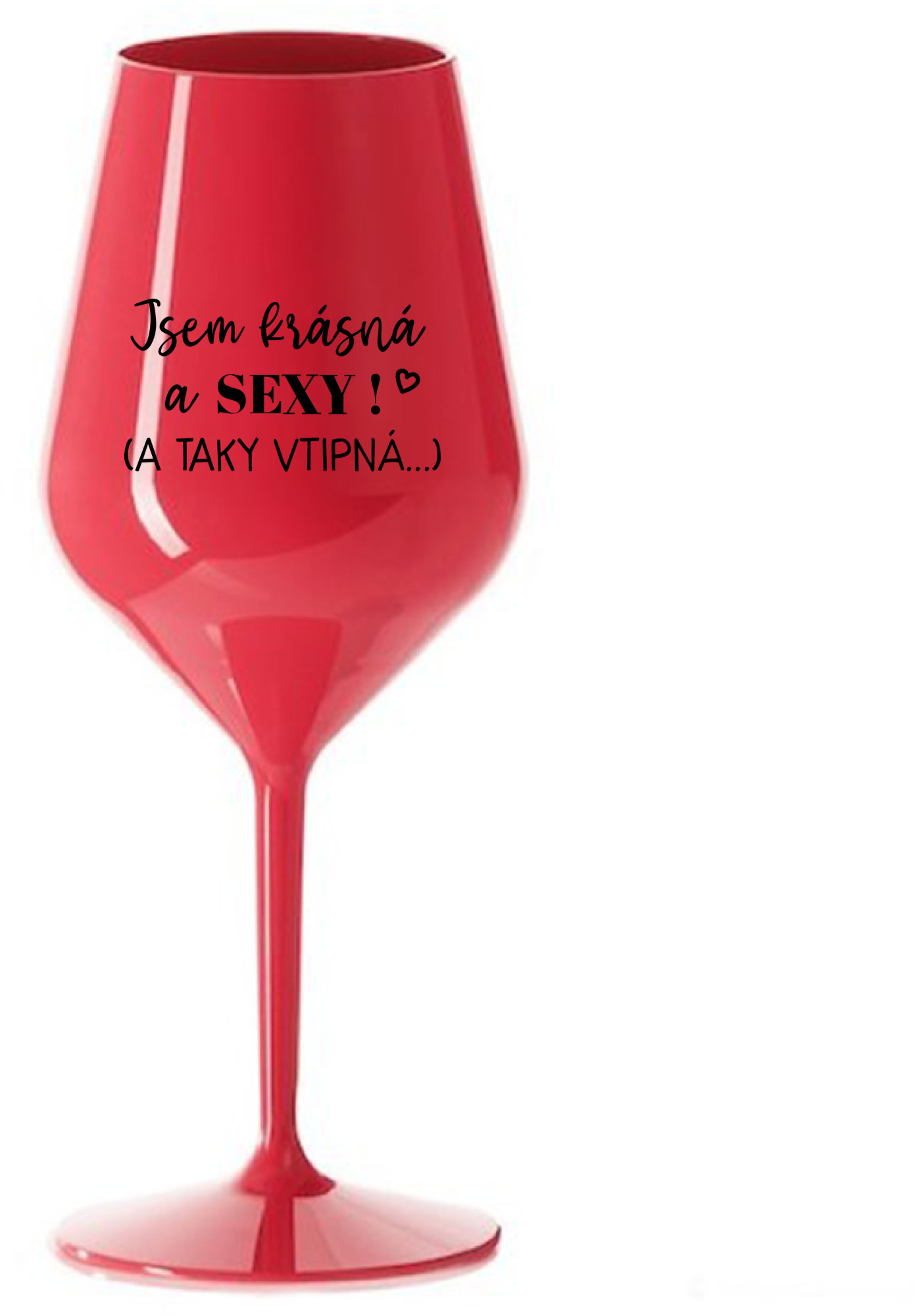JSEM KRÁSNÁ A SEXY! (A TAKY VTIPNÁ...) - červená nerozbitná sklenice na víno 470 ml