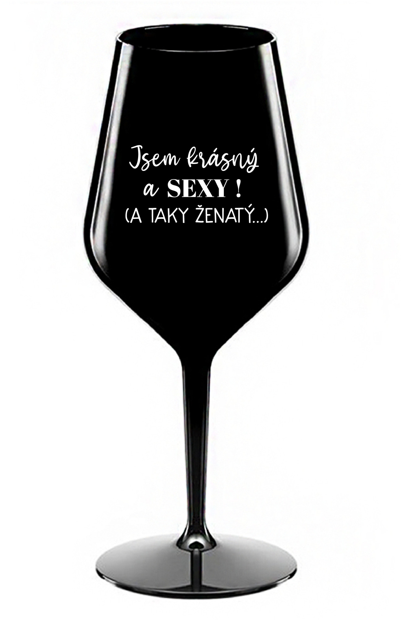 JSEM KRÁSNÝ A SEXY! (A TAKY ŽENATÝ...) - černá nerozbitná sklenice na víno 470 ml