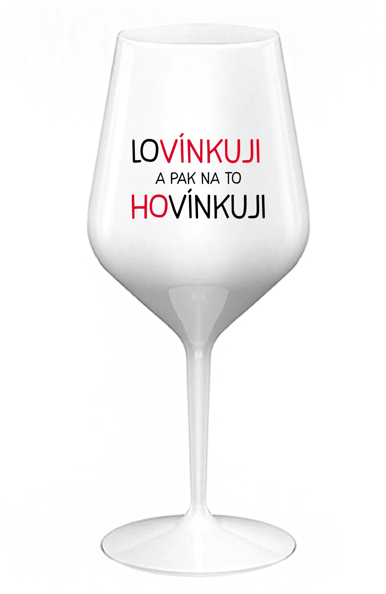 LOVÍNKUJI A PAK NA TO HOVÍNKUJI - bílá nerozbitná sklenice na víno 470 ml