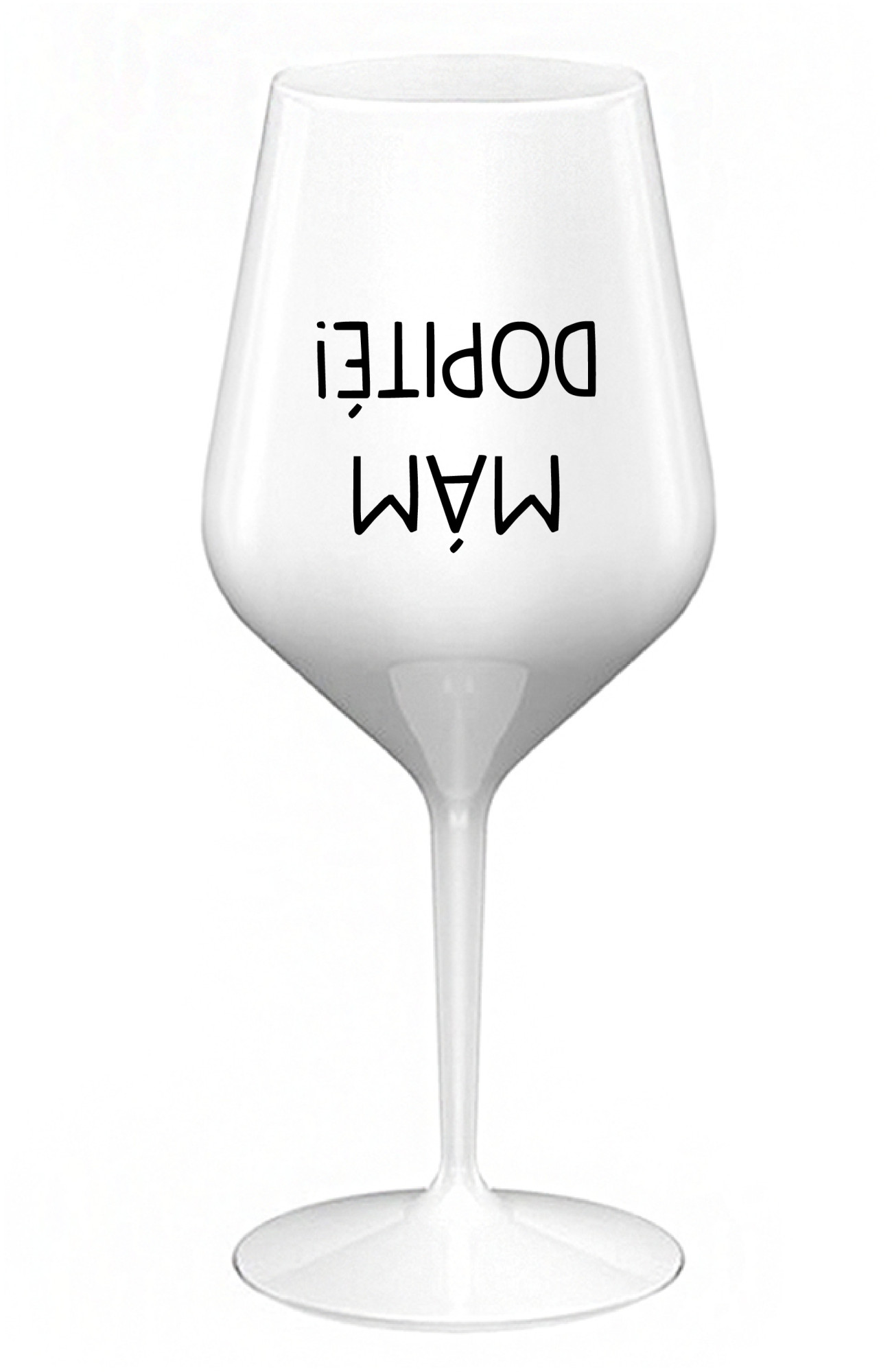 MÁM DOPITÉ! - bílá nerozbitná sklenice na víno 470 ml