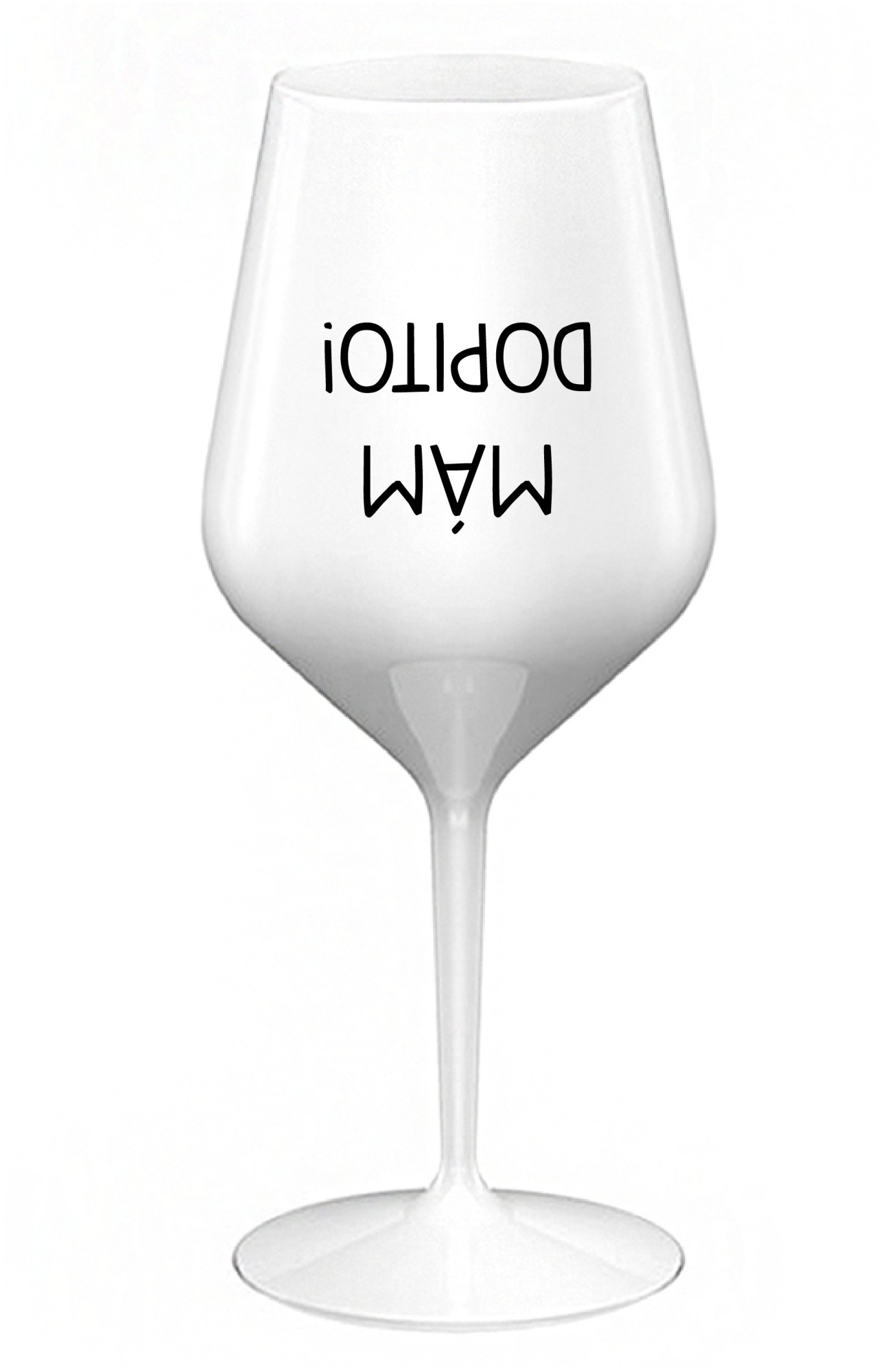 MÁM DOPITO! - bílá nerozbitná sklenice na víno 470 ml