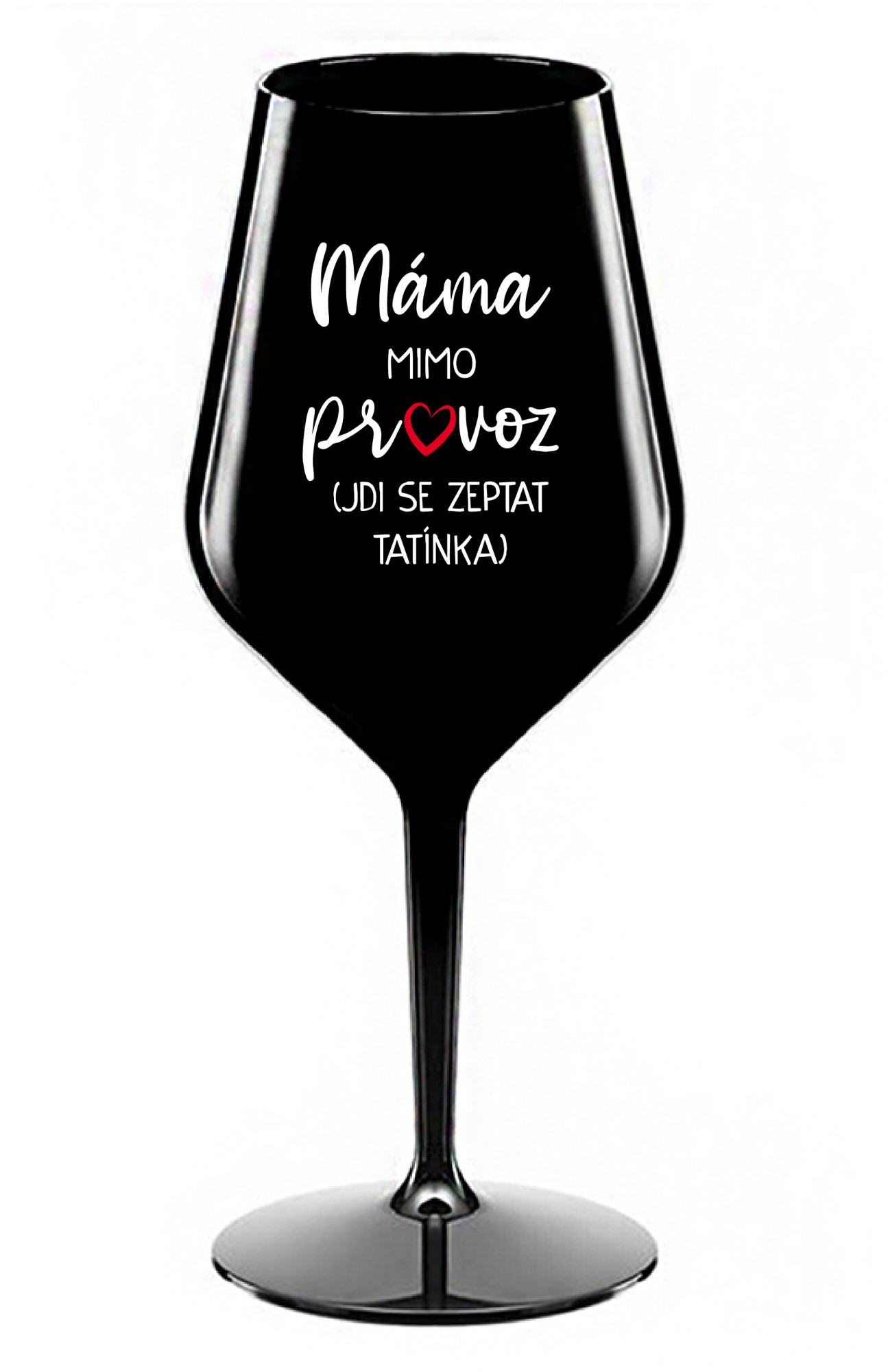 MÁMA MIMO PROVOZ (JDI SE ZEPTAT TATÍNKA) - černá nerozbitná sklenice na víno 470 ml