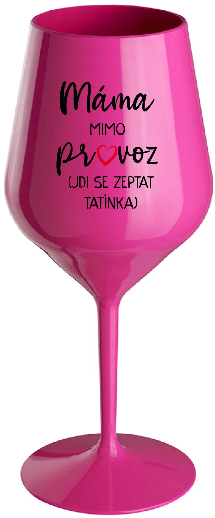 Levně MÁMA MIMO PROVOZ (JDI SE ZEPTAT TATÍNKA) - růžová nerozbitná sklenice na víno 470 ml