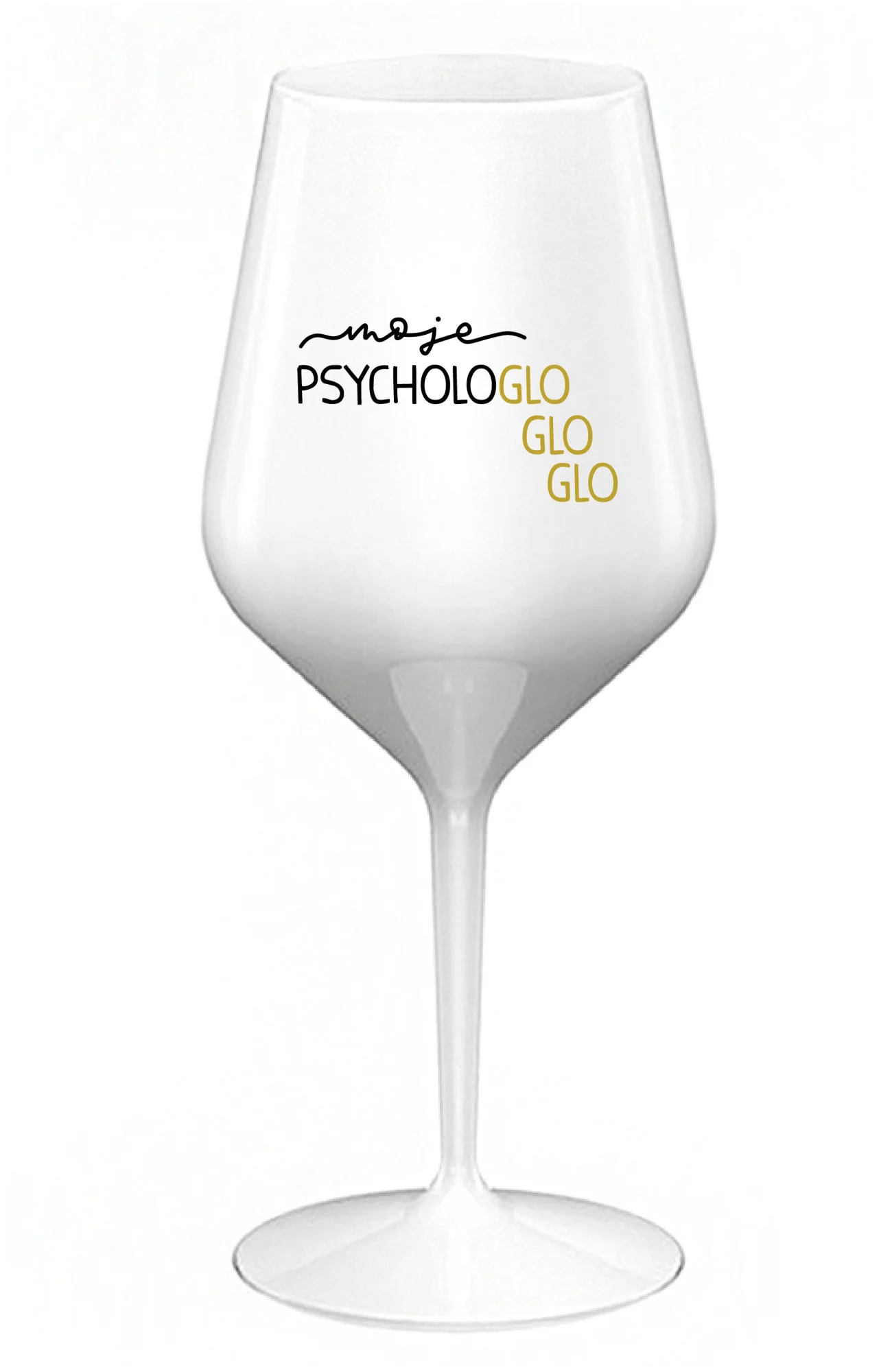 MOJE PSYCHOLOGLOGLOGLO - bílá nerozbitná sklenice na víno 470 ml