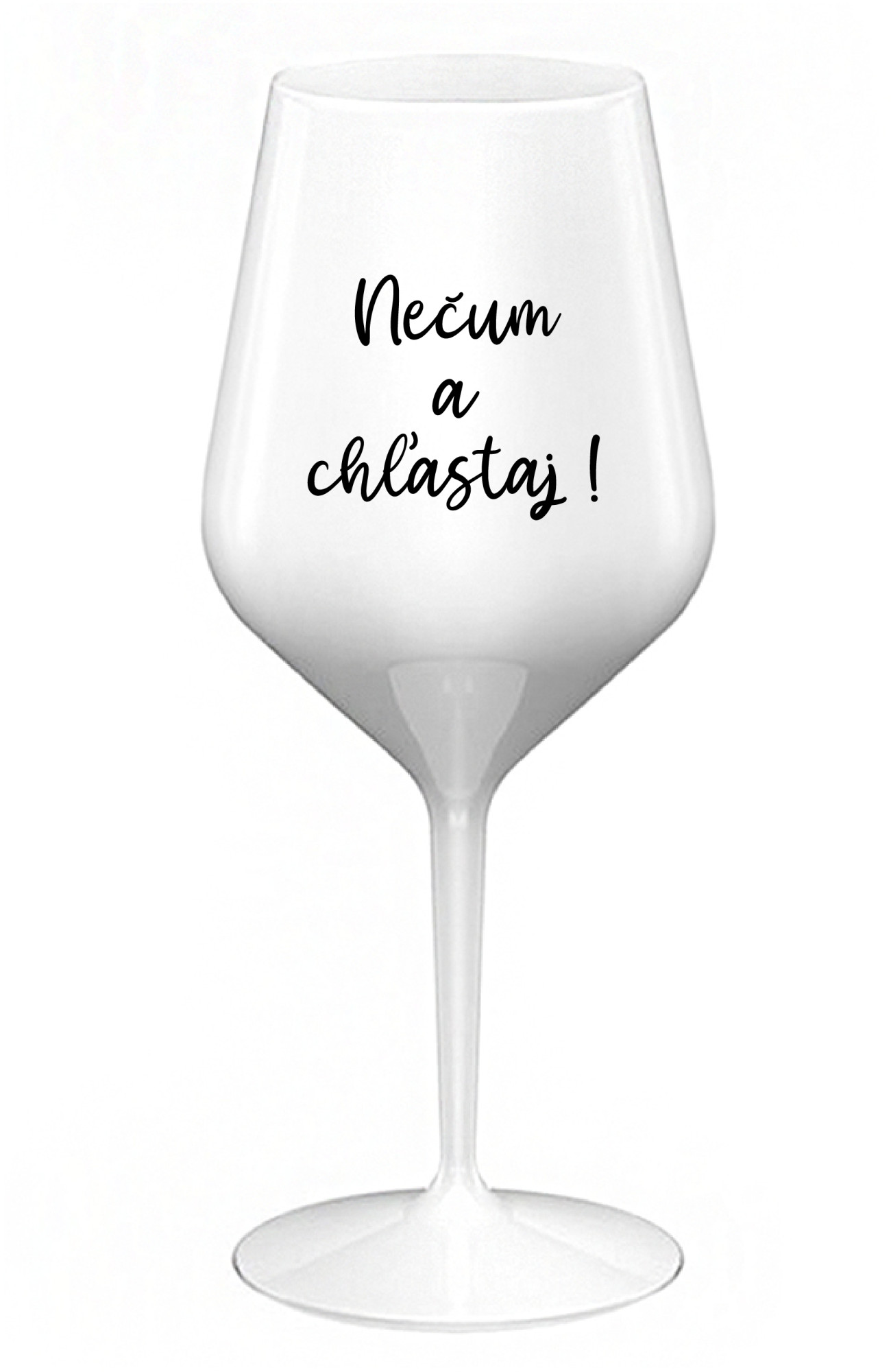 NEČUM A CHĽASTAJ! - bílá nerozbitná sklenice na víno 470 ml