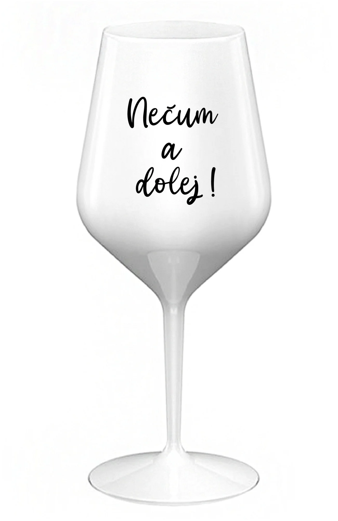 NEČUM A DOLEJ! - bílá nerozbitná sklenice na víno 470 ml