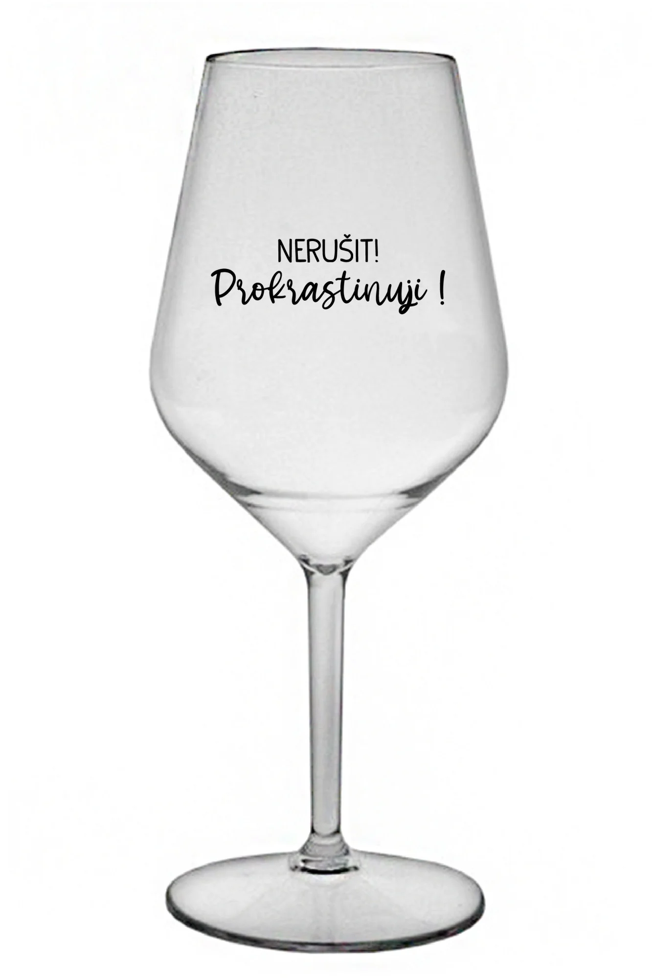 NERUŠIT! PROKRASTINUJI! - čirá nerozbitná sklenice na víno 470 ml