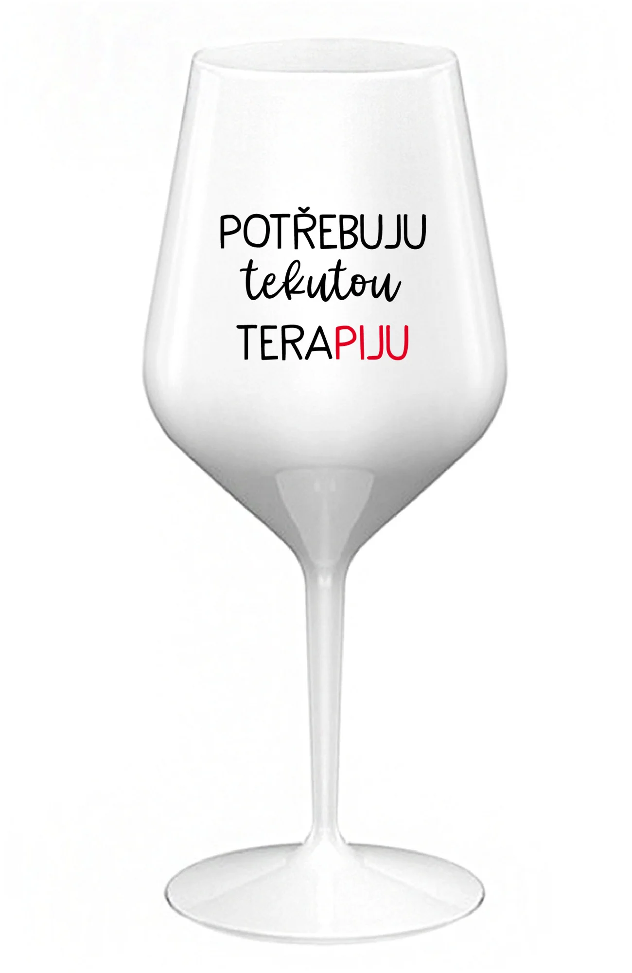 POTŘEBUJU TEKUTOU TERAPIJU - bílá nerozbitná sklenice na víno 470 ml