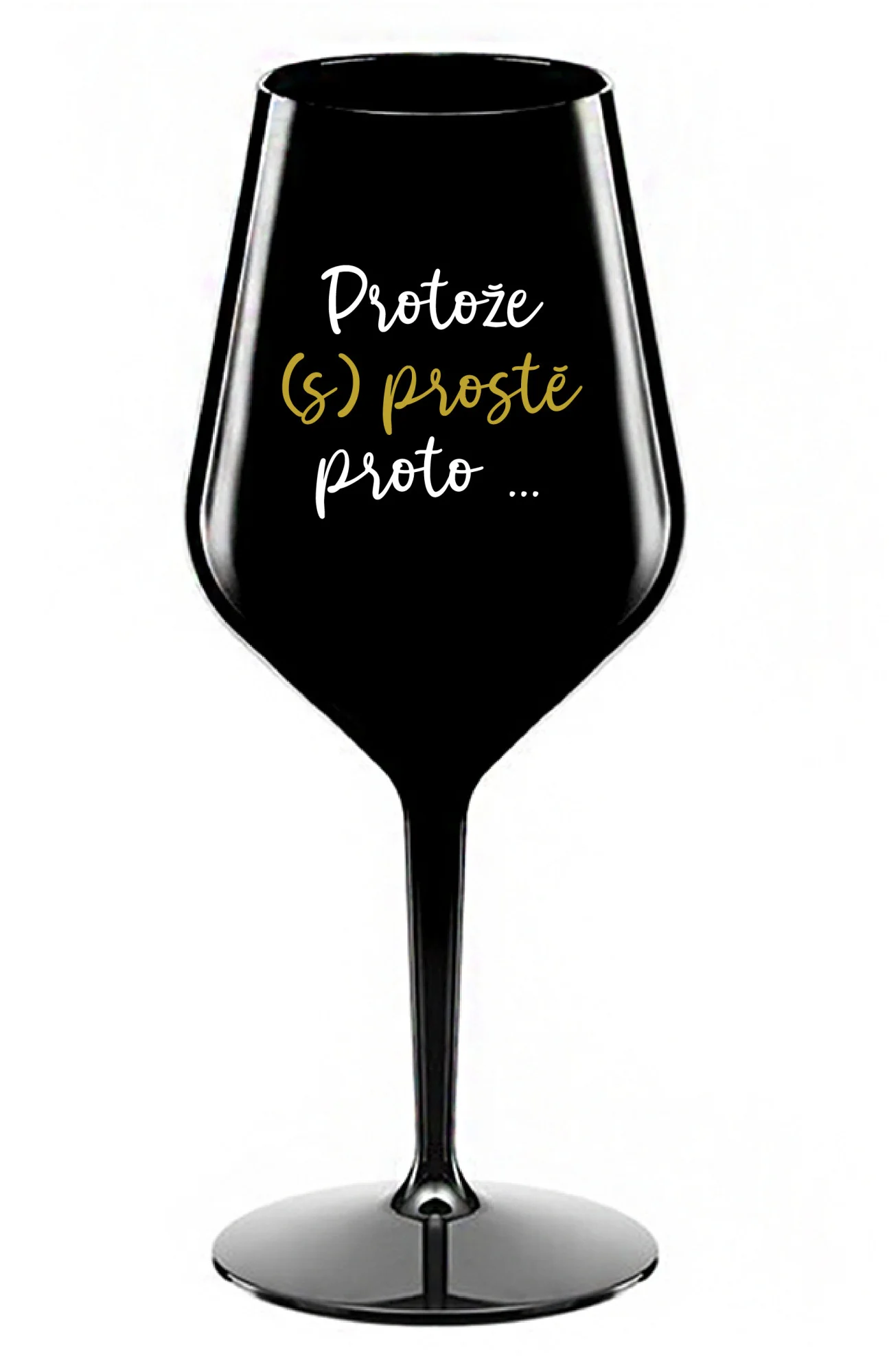 PROTOŽE (S)PROSTĚ PROTO... - černá nerozbitná sklenice na víno 470 ml