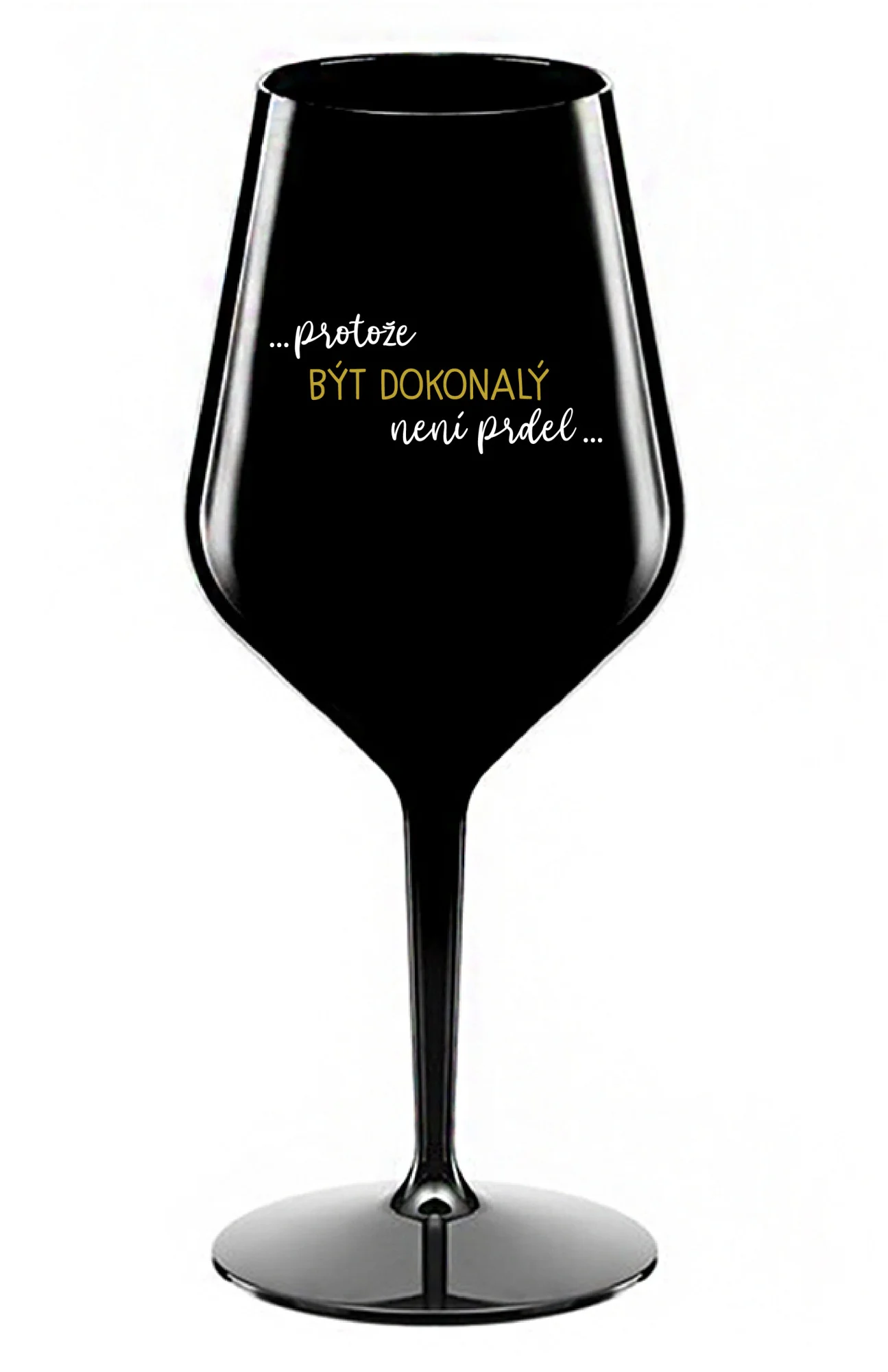 ...PROTOŽE BÝT DOKONALÝ NENÍ PRDEL... - černá nerozbitná sklenice na víno 470 ml