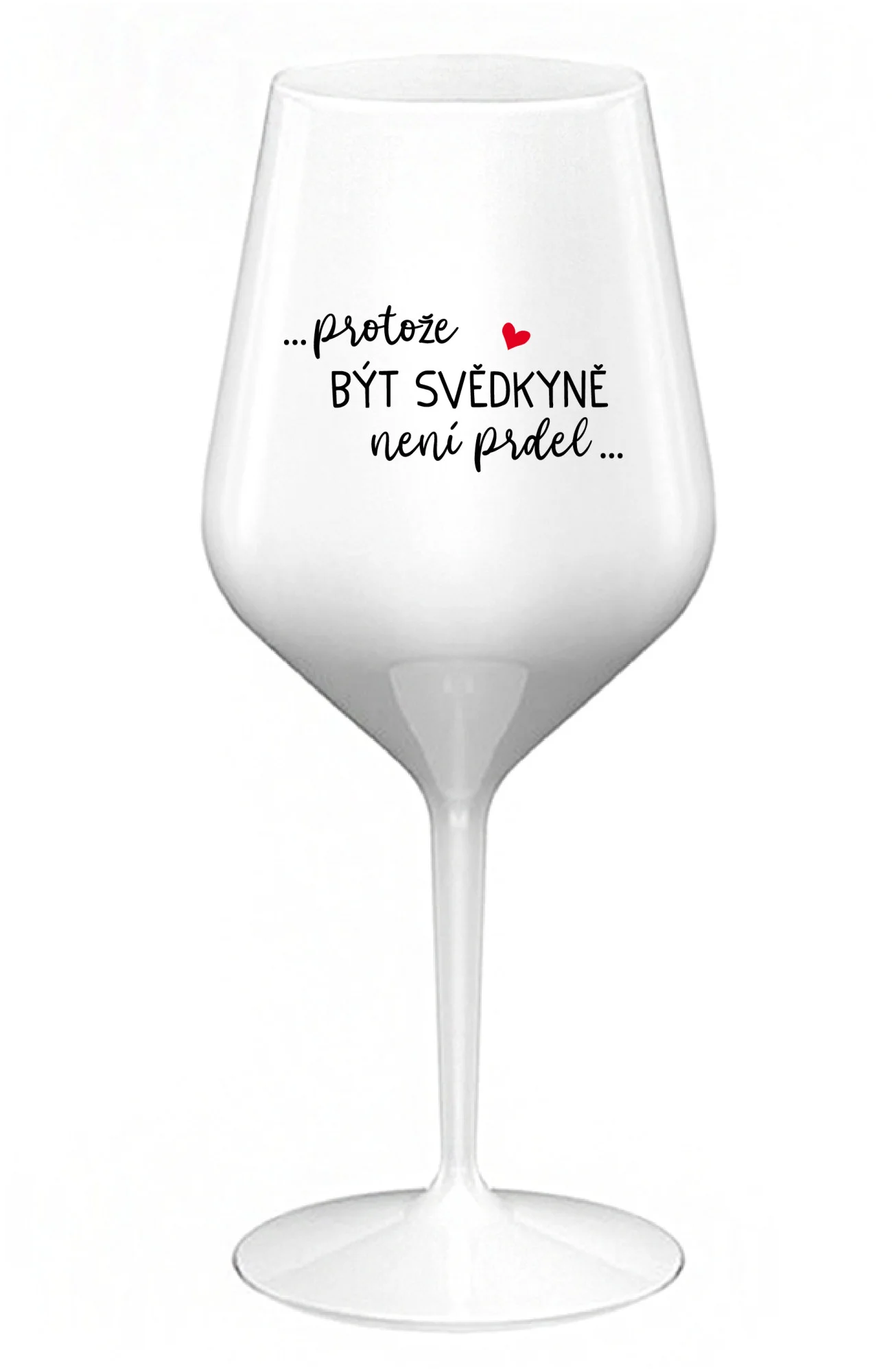 ...PROTOŽE BÝT SVĚDKYNĚ NENÍ PRDEL... - bílá nerozbitná sklenice na víno 470 ml