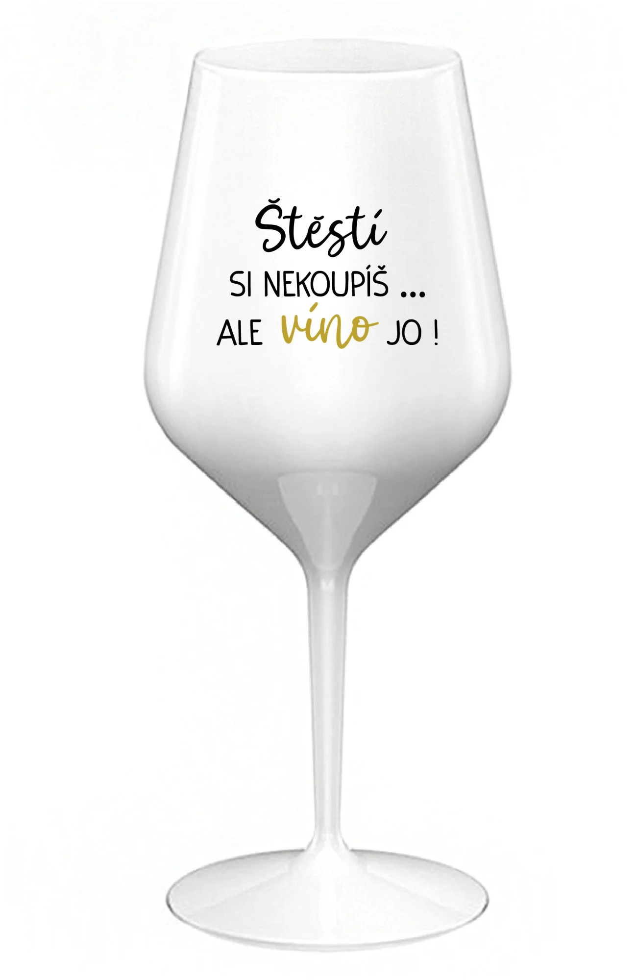 ŠTĚSTÍ SI NEKOUPÍŠ...ALE VÍNO JO! - bílá nerozbitná sklenice na víno 470 ml
