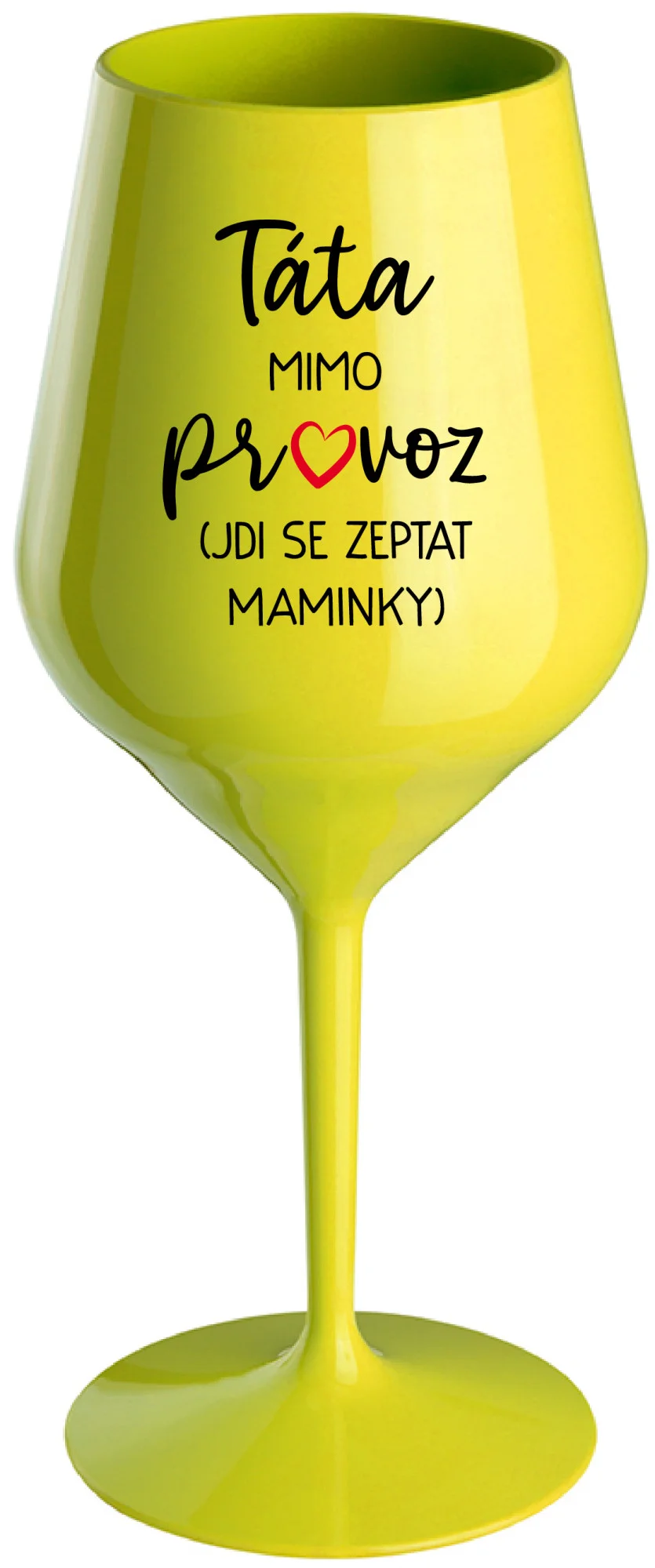 TÁTA MIMO PROVOZ (JDI SE ZEPTAT MAMINKY) - žlutá nerozbitná sklenice na víno 470 ml