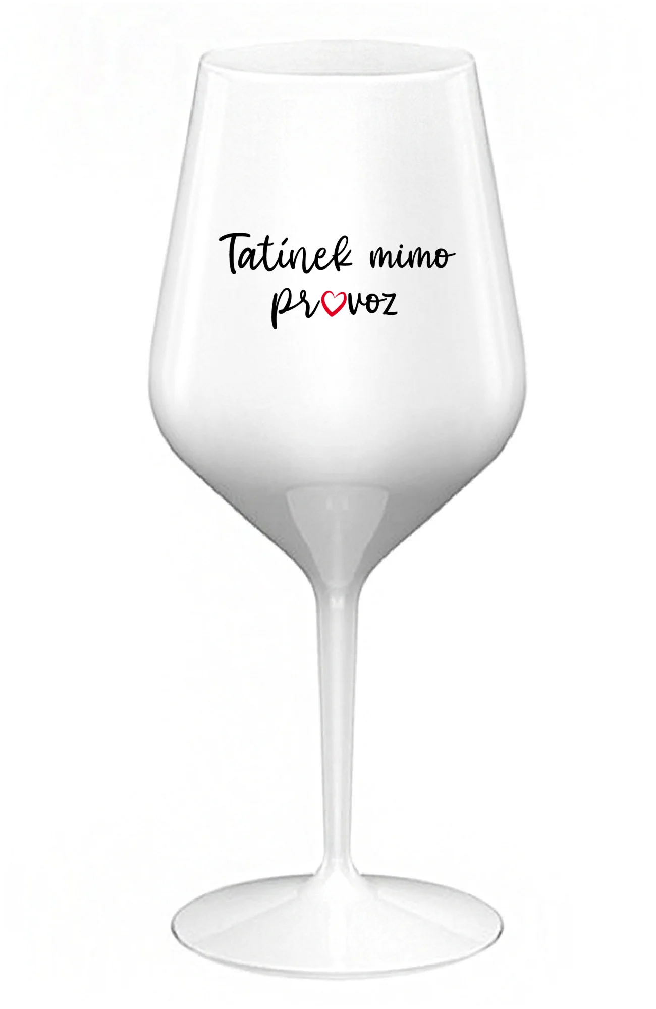 TATÍNEK MIMO PROVOZ - bílá nerozbitná sklenice na víno 470 ml
