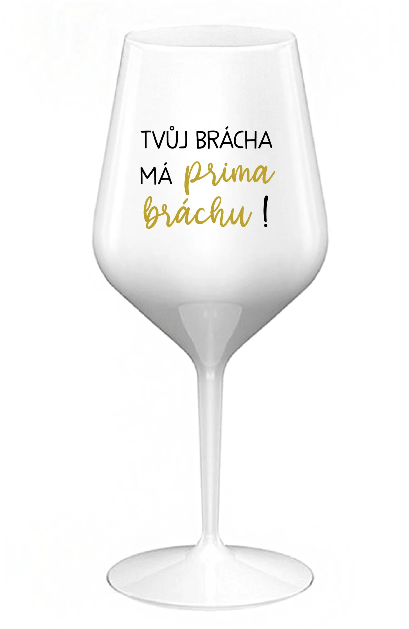 Levně TVŮJ BRÁCHA MÁ PRIMA BRÁCHU! - bílá nerozbitná sklenice na víno 470 ml