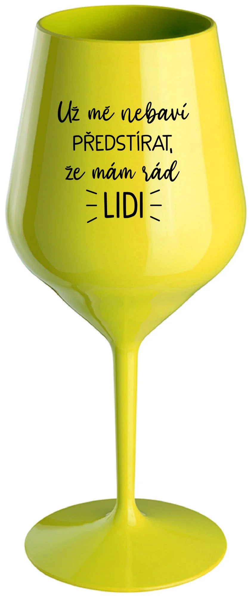 Levně UŽ MĚ NEBAVÍ PŘEDSTÍRAT, ŽE MÁM RÁD LIDI - žlutá nerozbitná sklenice na víno 470 ml