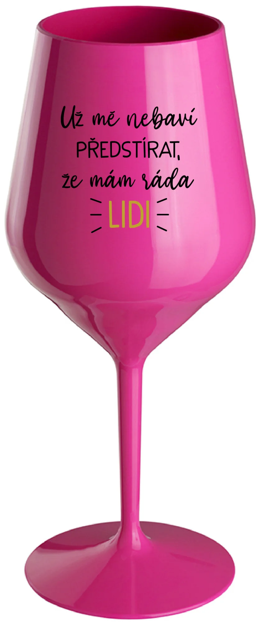 Levně UŽ MĚ NEBAVÍ PŘEDSTÍRAT, ŽE MÁM RÁDA LIDI - růžová nerozbitná sklenice na víno 470 ml