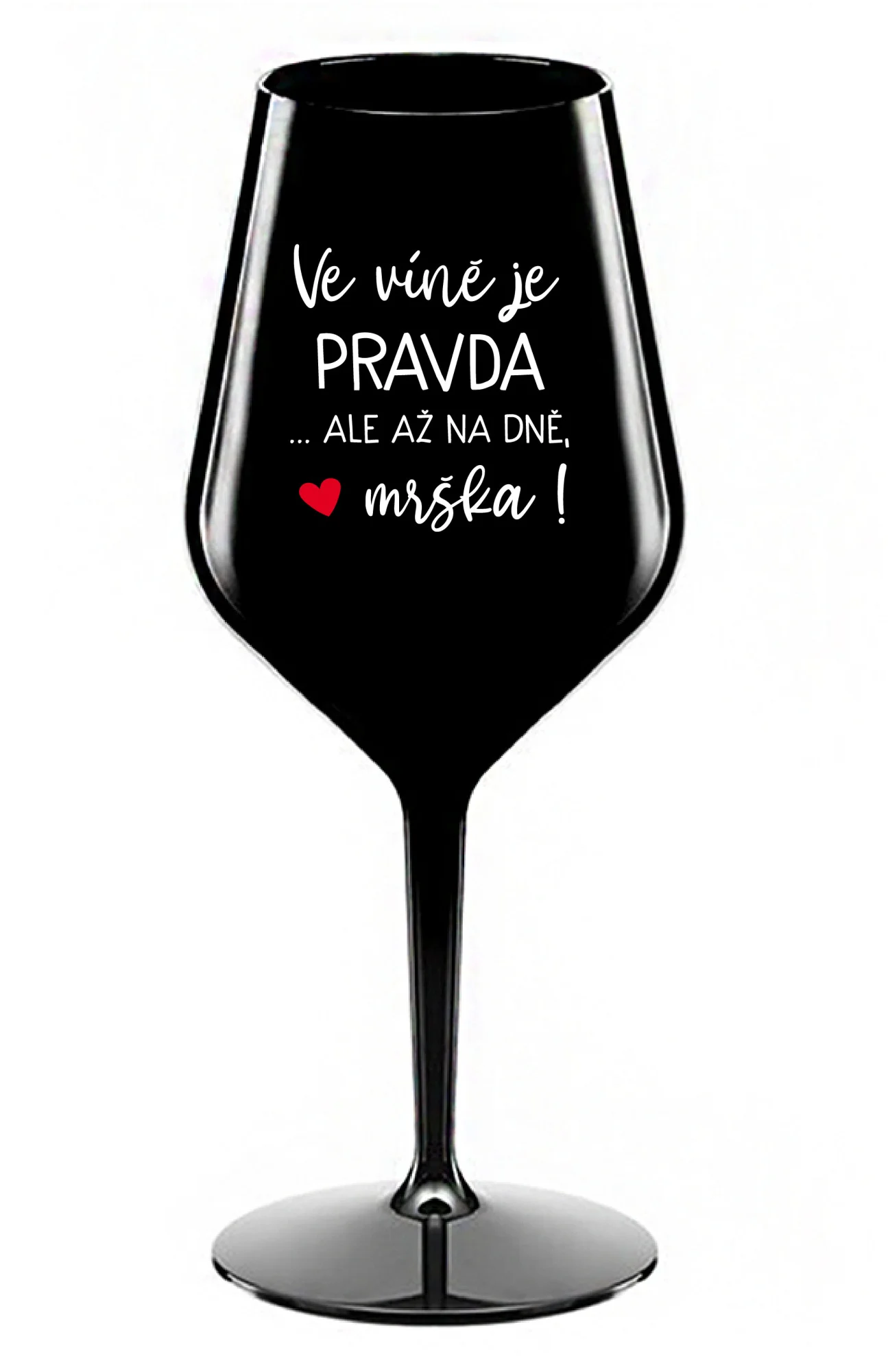 Levně VE VÍNĚ JE PRAVDA...ALE AŽ NA DNĚ, MRŠKA! - černá nerozbitná sklenice na víno 470 ml