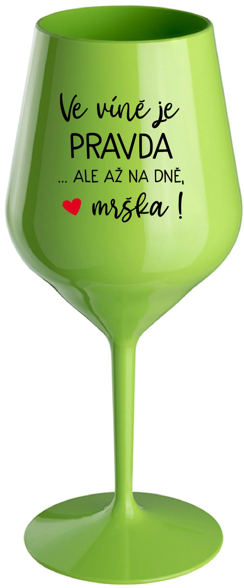 VE VÍNĚ JE PRAVDA...ALE AŽ NA DNĚ, MRŠKA! - zelená nerozbitná sklenice na víno 470 ml