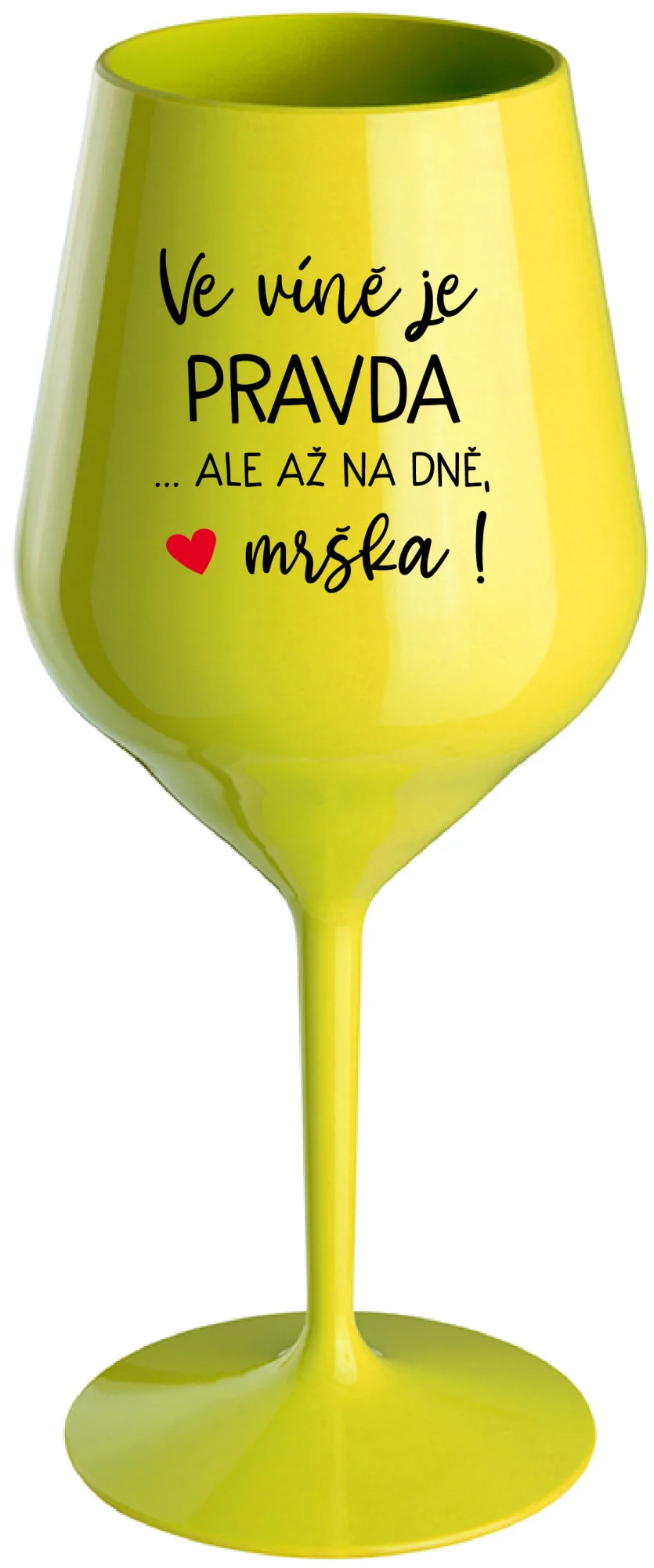 Levně VE VÍNĚ JE PRAVDA...ALE AŽ NA DNĚ, MRŠKA! - žlutá nerozbitná sklenice na víno 470 ml