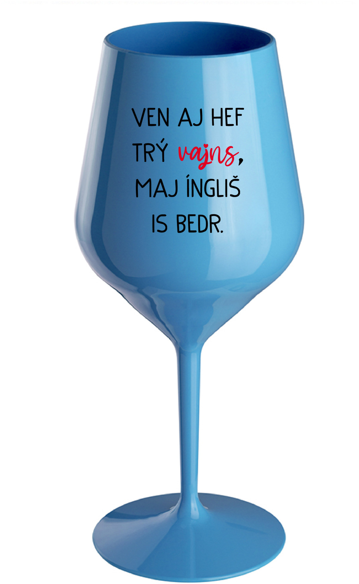 VEN AJ HEF TRÝ VAJNS, MAJ ÍNGLIŠ IS BEDR. - modrá nerozbitná sklenice na víno 470 ml