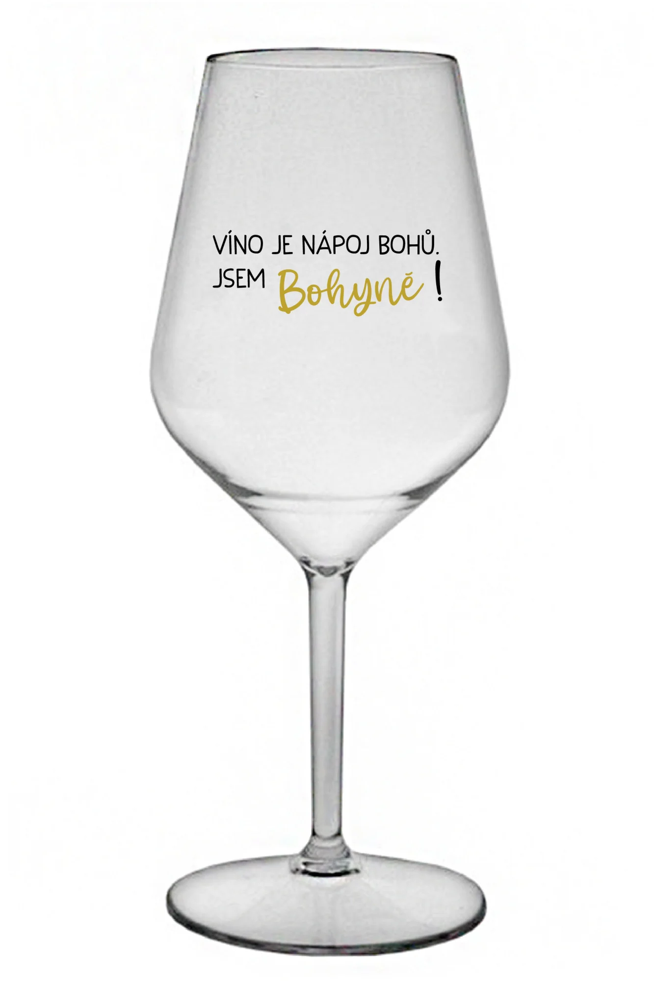 VÍNO JE NÁPOJ BOHŮ. JSEM BOHYNĚ! - čirá nerozbitná sklenice na víno 470 ml