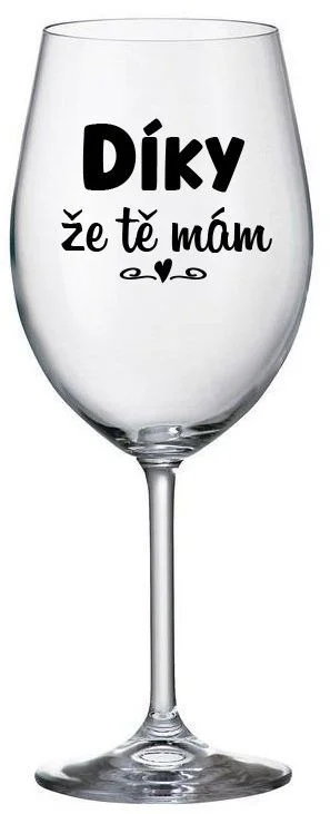 DÍKY ŽE TĚ MÁM - čirá sklenice na víno 350 ml