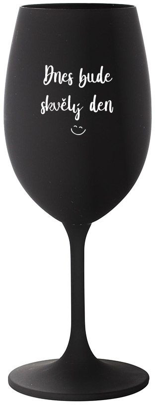 DNES BUDE SKVĚLÝ DEN - černá sklenice na víno 350 ml