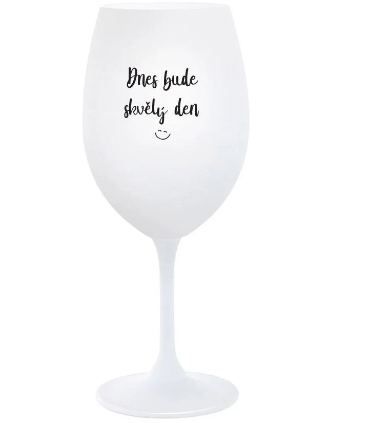 DNES BUDE SKVĚLÝ DEN - bílá  sklenice na víno 350 ml