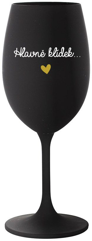 HLAVNĚ KLÍDEK... - černá sklenice na víno 350 ml