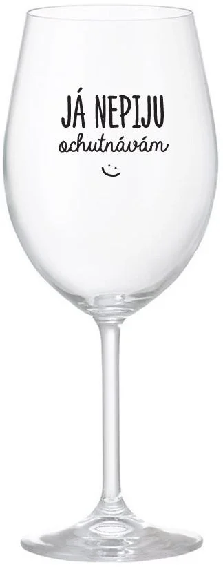 JÁ NEPIJU, OCHUTNÁVÁM - čirá sklenice na víno 350 ml