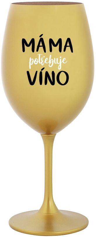 MÁMA POTŘEBUJE VÍNO - zlatá sklenice na víno 350 ml