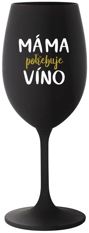 MÁMA POTŘEBUJE VÍNO - černá sklenice na víno 350 ml