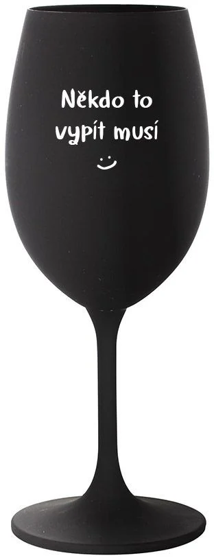 NĚKDO TO VYPÍT MUSÍ - černá sklenice na víno 350 ml