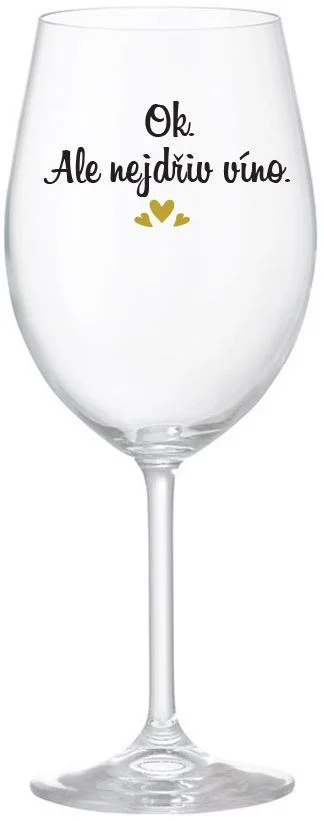 OK, ALE NEJDŘÍV VÍNO. - čirá sklenice na víno 350 ml