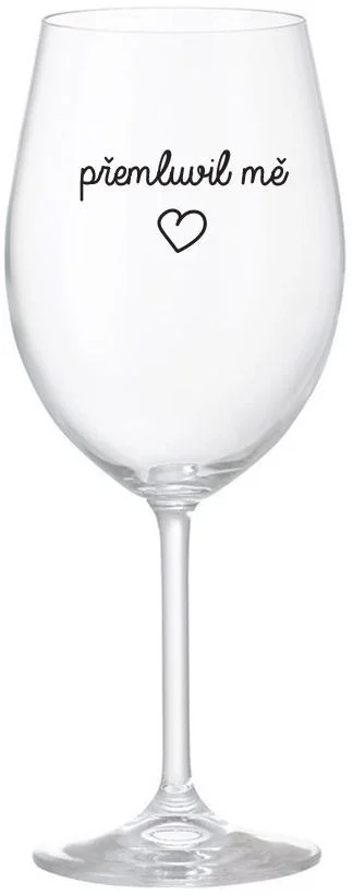 PŘEMLUVIL MĚ - čirá sklenice na víno 350 ml