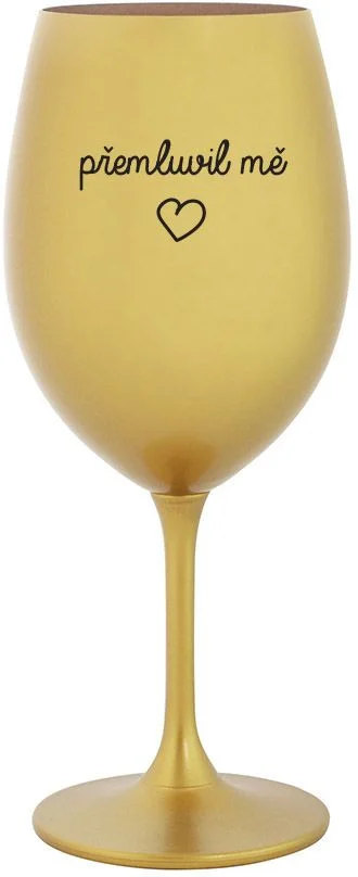 PŘEMLUVIL MĚ - zlatá sklenice na víno 350 ml